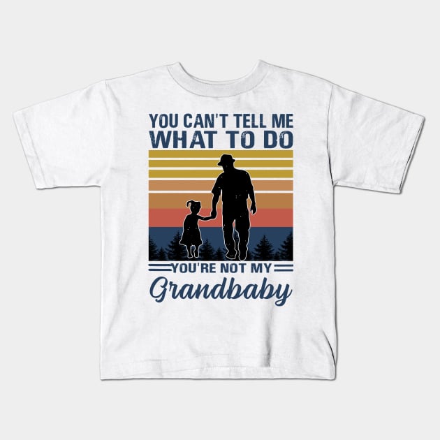 You Can't Tell Me What To Do You're Not My Grandbaby Kids T-Shirt by binnacleenta